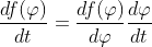 \frac{df(\varphi)}{dt}=\frac{df(\varphi)}{d\varphi}\frac{d\varphi}{dt}